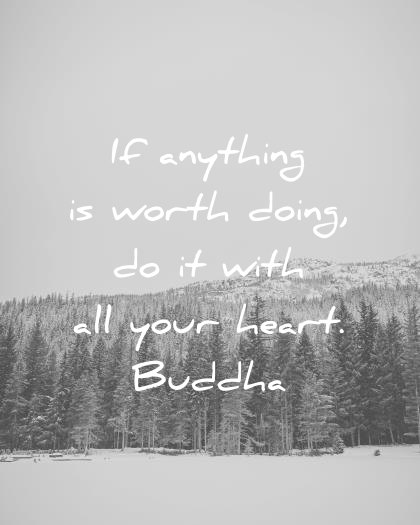 buddha quotes anything worth doing with your hearth wisdom