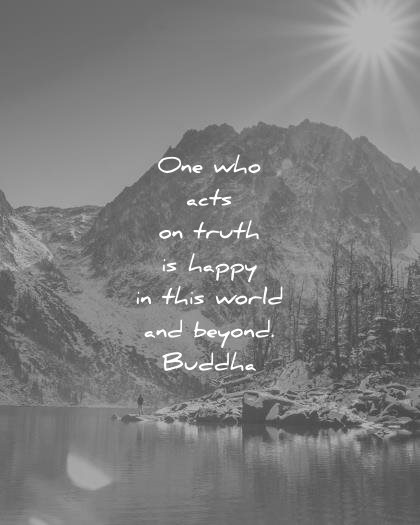 buddha quotes one who acts truth happy this world beyond wisdom