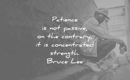 patience-quotes-patience-is-not-passive-on-the-contrary-it-is-concentrated-strength-bruce-lee-wisdom-quotes.jpg